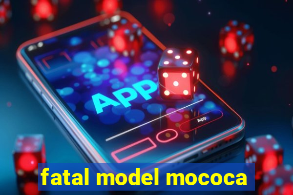 fatal model mococa